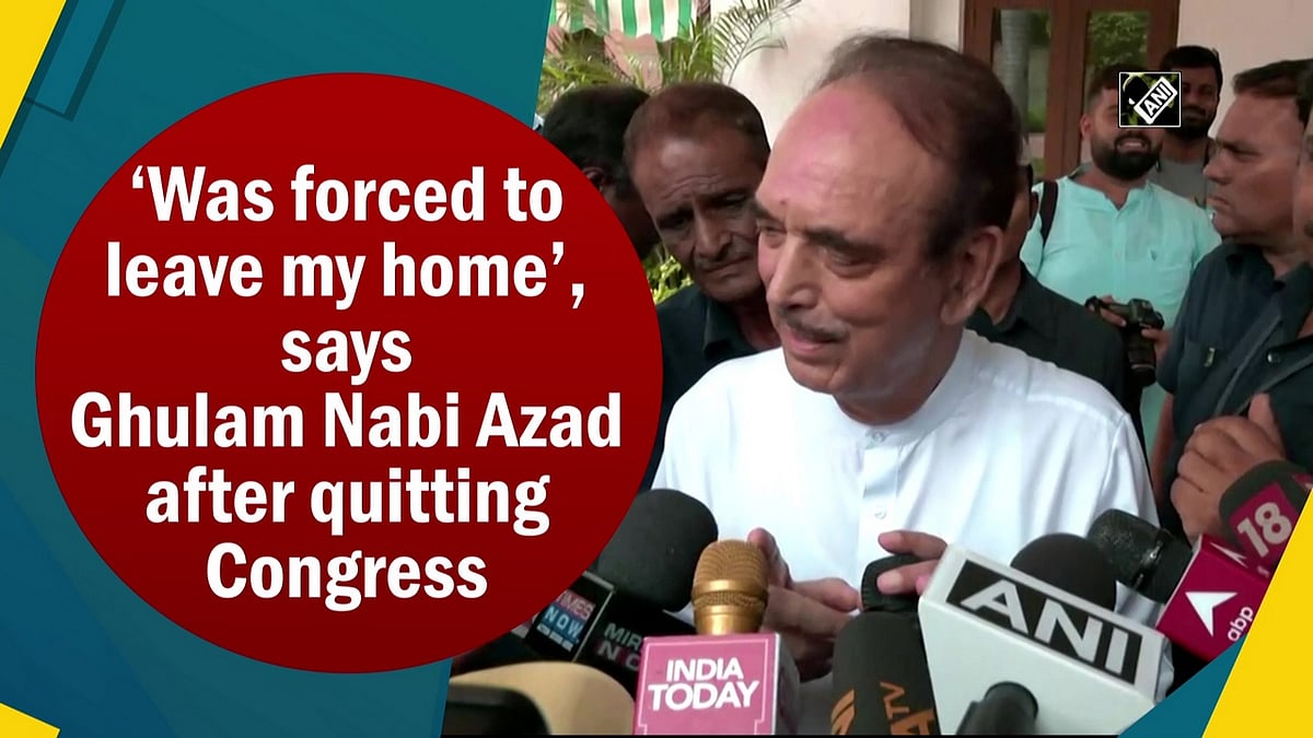 ‘Was forced to leave my home’, says Ghulam Nabi Azad after quitting
