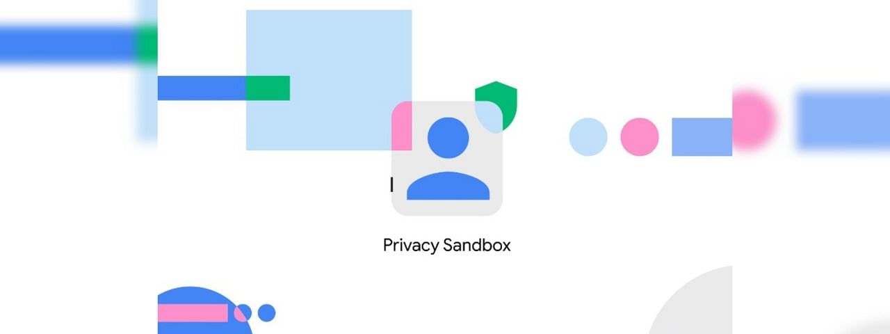 Privacy Sandbox initiative will benefit both the users and app developers. Credit: Google