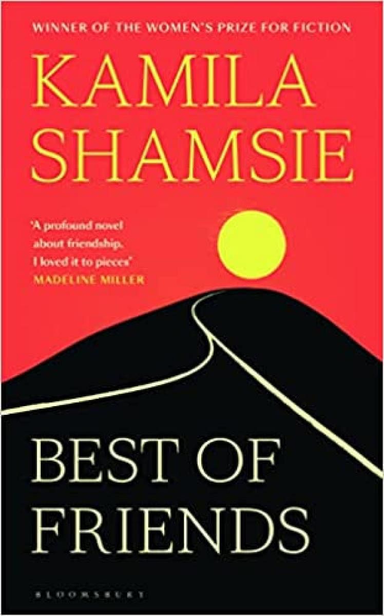 Best Of FriendsKamila ShamsieBloomsbury, pp 336, Rs 599