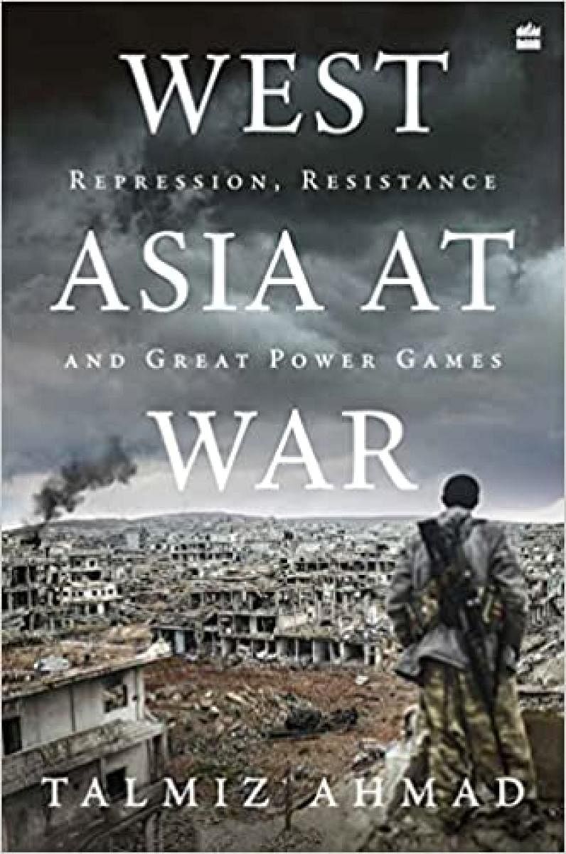 West Asia At WarTalmiz AhmadHarperCollins, pp 544, Rs 799