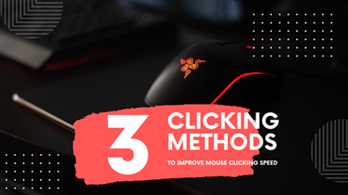 Top 3 Clicking Methods To Improve Mouse Clicking Speed